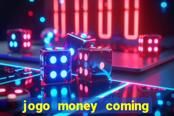 jogo money coming paga mesmo
